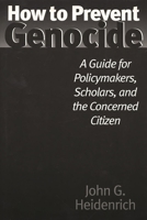 How to Prevent Genocide: A Guide for Policymakers, Scholars, and the Concerned Citizen 0275969878 Book Cover