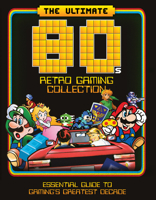 The Ultimate 80's Retro Gaming Collection: Essential Guide to Gaming's Greatest Decade 1912918293 Book Cover