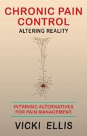 Chronic Pain Control: Altering Reality 0997241543 Book Cover