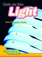 Turn On The Light: How Electricity Works 1612362338 Book Cover