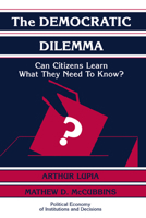 The Democratic Dilemma: Can Citizens Learn What They Need to Know? (Political Economy of Institutions and Decisions) 0521585937 Book Cover