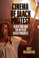 Cinema of Black Protest: Black Time and the Myth of Black Progress 147733646X Book Cover