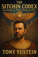 The Sitchin Codex: An Anunnaki Heir’s Eternal Journey B0F4N6RMG3 Book Cover