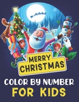 Merry Christmas Color By Number for Kids: Fun And Learning Christmas Activity Book for Kids Santa, Winter, Gift Color By Number Design for drawing and B08FP25F37 Book Cover