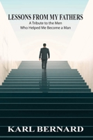 Lessons from my Fathers: A Tribute to the Men Who Helped Me Become a Man 1598049798 Book Cover
