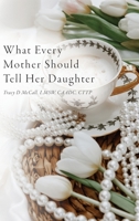 What Every Mother Should Tell Her Daughter B0BXRCJ8CB Book Cover