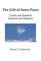 The Gift of Inner Peace: Cycles and Seasons, Symbols and Reasons 1936711591 Book Cover