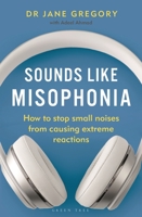 Sounds Like Misophonia: When Small Noises Cause Big Problems 1399404989 Book Cover