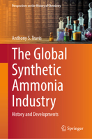 The Global Synthetic Ammonia Industry: History and Developments (Perspectives on the History of Chemistry) 3031879775 Book Cover