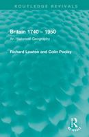 Britain 1740 - 1950: An Historical Geography 1032005823 Book Cover