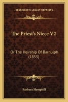 The Priest's Niece V2: Or The Heirship Of Barnulph 143731239X Book Cover