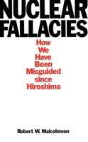 Nuclear Fallacies: How We Have Been Misguided Since Hiroshima 0773505865 Book Cover