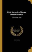 Vital Records of Dover, Massachusetts: To the Year 1850 0469490144 Book Cover