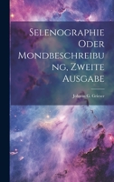 Selenographie oder Mondbeschreibung, zweite Ausgabe 1020453044 Book Cover