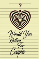 Would You Rather For Couples: This is the perfect gift for a couple in a naughty love relationship which can be used as a conversation starter workbook.It is full of questions to answer and can be a b 1696786118 Book Cover