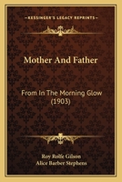 Mother And Father: From In The Morning Glow 0548875952 Book Cover