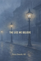 The Lies We Believe: Why do we accept the lies, even though we know they are B0F6KN4Q4M Book Cover