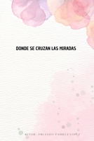 "Donde se cruzan las miradas" (Spanish Edition) B0F6LTWQXK Book Cover