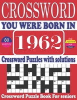 You Were Born in 1962: Crossword Puzzle Book: Large Print Book for Seniors And Adults & Perfect Entertaining and Fun Crossword Puzzle Book for All With Solutions Of Puzzles B095GFY6FX Book Cover