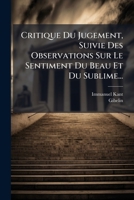 Critique Du Jugement, Suivie Des Observations Sur Le Sentiment Du Beau Et Du Sublime... (French Edition) 1024674592 Book Cover