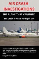Air Crash Investigations: THE PLANE THAT VANISHED, The Crash of Adam Air Flight 574 0557541891 Book Cover