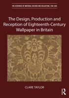 The Design, Production and Reception of Eighteenth-Century Wallpaper in Britain 0367666405 Book Cover