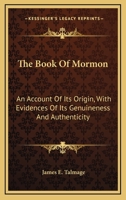 The Book Of Mormon: An Account Of Its Origin, With Evidences Of Its Genuineness And Authenticity 1497935040 Book Cover