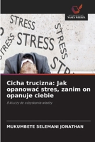Cicha trucizna: Jak opanowac stres, zanim on opanuje ciebie (Polish Edition) 6630051785 Book Cover