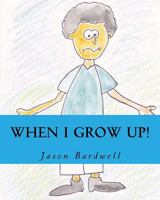 When I Grow Up! 1478305673 Book Cover