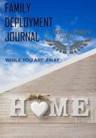 Family Deployment Journal: While You Are Away: Deployment Journal for Families 1985025213 Book Cover