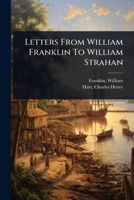 Letters From William Franklin To William Strahan 102447108X Book Cover