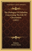 The Dialogue of Palladius Concerning the Life of Chrysostom 1120875218 Book Cover