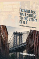 From Black Wall Street to the Story of O.J.: Race, Identity, and Wealth Inequality (Suny African American Studies) B0HHC7B4VK Book Cover