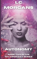 Autonomy: Book 2 in the Invasion Day series 1532850956 Book Cover