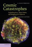 Cosmic Catastrophes: Exploding Stars, Black Holes, and Mapping the Universe 0521857147 Book Cover