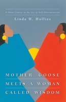 Mother Goose Meets a Woman Called Wisdom: A Short Course in the Art of Self-Determination 0829813489 Book Cover