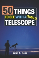 50 Things To See With A Small Telescope 0615826717 Book Cover