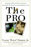 The Pro: Lessons from My Father About Golf and Life 0307338045 Book Cover