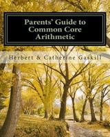 Parents' Guide to Common Core Arithmetic: How to Help Your Child 1496098773 Book Cover