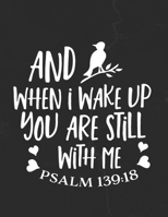 And When I Wake Up You Are Still With Me Psalm 139: 18: Gratitude Journal to Practice Mindfulness and Positivity for Christians Praise Jesus 1655709984 Book Cover