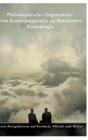 Philosophische Gegensätze: Von Kants Imperativ zu Nietzsches Genealogie: Zwei Perspektiven auf Freiheit, Pflicht und Werte (German Edition) 3384430581 Book Cover
