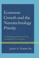 Economic Growth and the Nanotechnology Priority: The Challenge of Economic Crisis and Industrial Concentration 0739199986 Book Cover