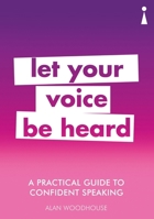 A Practical Guide to Confident Speaking: Let Your Voice be Heard 1785783807 Book Cover