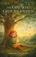 The Girl Who Grew Backwards 1807000834 Book Cover