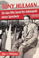 Tony Hulman: The Man Who Saved the Indianapolis Motor Speedway 0786478829 Book Cover