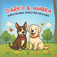 DARKO E AMBRA - amici diversi, amici per davvero: una tenera storia illustrata di amicizia e rispetto - per bambini dai 6 agli 8 anni (Italian Edition) B0FLWCB2YP Book Cover