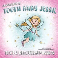 Adventures Of Tooth Fairy Jessie: Tooth Recovery Mission B0FD88V85G Book Cover