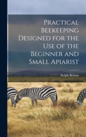 Practical beekeeping designed for the use of the beginner and small apiarist; 1017710902 Book Cover