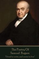 The Poetry Of Samuel Rogers: "I lived to write, and wrote to live" 1787372790 Book Cover