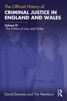 The Official History of Criminal Justice in England and Wales: Volume IV: The Politics of Law and Order 1032366532 Book Cover